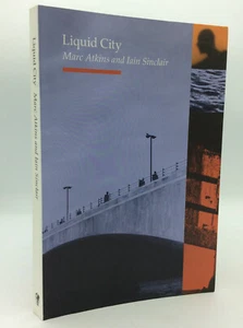 LIQUID CITY - Marc Atkins and Iain Sinclair - 1999 1st ed - photography - Picture 1 of 6