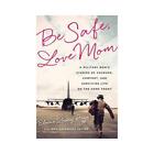 Be Safe, Love Mom by Elaine Lowry Brye, Nan Gatewood Satter