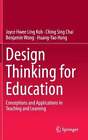 Design Thinking for Education: Conceptions and Applications in Teaching and: New
