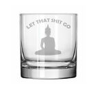 11Oz Rocks Whiskey Highball Glass Let That Sh*T Go Buddha Funny