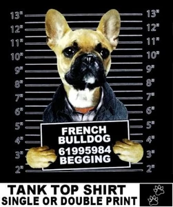Very Cool French Bulldog Mug Shot Arrested For Begging Funny Dog Tank Top WS793 - Picture 1 of 12