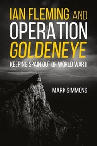 Ian Fleming and Operation Golden Eye: Keeping Spain out of World War II by Mark - Picture 1 of 1