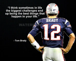 TOM BRADY INSPIRATIONAL MOTIVATION BIGGEST CHALLENGE QUOTE PHOTO ALL SIZES  - Picture 1 of 7