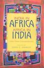 India in Africa, Africa in India by John C. Hawley