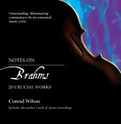 Notes on Brahms: 20 Crucial Works,Conrad Wilson