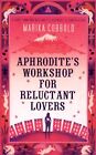 Aphrodite's Workshop for Reluctant Lovers By Marika Cobbold. 9780747599036