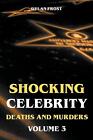 Shocking Celebrity Deaths and Murders Volume 3 by Dylan Frost Paperback Book