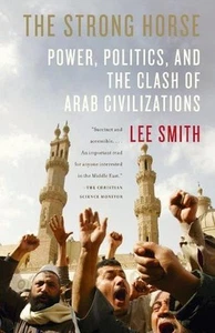 The Strong Horse: Power, Politics, and the Clash of Arab Civilizations by Lee Sm - Foto 1 di 1