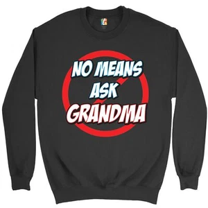 No Means Ask Grandma Sweatshirt Oma Muttertag lustig Mimi Nana Rundhalsausschnitt - Bild 1 von 36