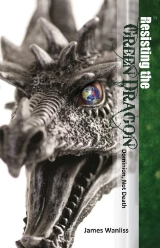 RESISTING THE GREEN DRAGON; DOMINION, NOT DEATH By James Wanliss - Hardcover NEW - Image 1 of 1