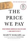 The Price We Pay: What Broke American Health Care--And How To Fix It By Marty Ma