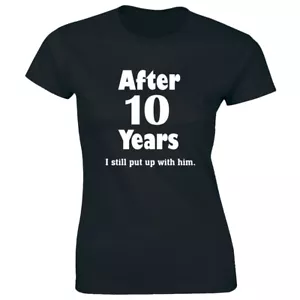 After 10 Years I Still Put Up With Him Women's T-Shirt Wedding Anniversary Tee - Picture 1 of 1