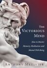 The Victorious Mind: How to Master Memory, Meditation and Mental Well-Being, ...