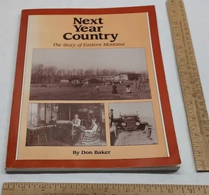 NEXT YEAR COUNTRY - The Story of Eastern Montana - Don Baker - pb BOOK - Bild 1 von 11