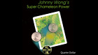 Super Chameleon Power (Quarter Dollar) by Johnny Wong