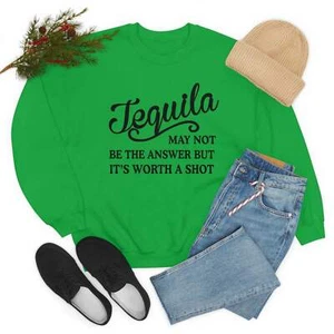 Tequila May Not Be the Answer Sweat Shirt - Picture 1 of 42