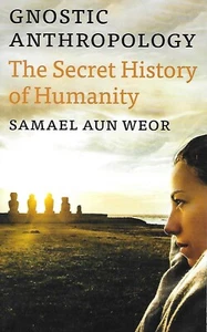 GNOSTIC ANTHROPOLOGY Secret History of Humanity, Samael Aun Weor HIDDEN HISTORY - Picture 1 of 1