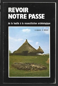 REVOIR NOTRE PASSE DE LA FOUILLE A LA RECONSTITUTION ARCHEOLOGIQUE .  - Picture 1 of 1