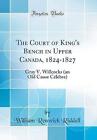 The Court of King's Bench in Upper Canada, 1824-18