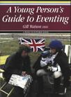 A Young Person&#39;s Guide to Eventing,Gill Watson, Maggie Raynor