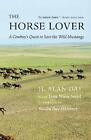 Der Pferdeliebhaber: Eine Cowboysuche, die wilden Mustangs zu retten von H. Alan Day