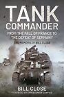 Tank Commander: From the Fall of France to the Defeat of Germany - the Memoirs o