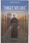 "Forget Not Love" : The Passion of Maximilian Kolbe - Ignatius - Andre Frossard