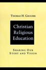 Groome, Thomas H. : Christian Religious Education: Sharing O Fast and FREE P & P