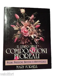 IL LIBRO DELLE COMPOSIZIONI FLOREALI: FIORI FRESCHI, SECCHI E ARTIFICIALI - Imagen 1 de 1