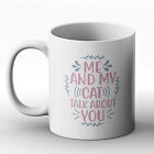 Me And My Cat Talk About You - Printed Mug