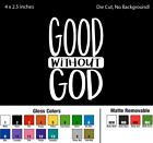 Good Without God Die Cut Decal Window Bumper Sticker Car Atheist Agnostic Faith