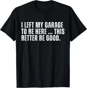 I Left My Garage To Be Here This Better Good Mechaniker Auto T-Shirt Hoodie - Bild 1 von 12