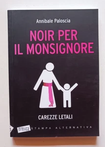 NOIR PER IL MONSIGNORE. CAREZZE LETALI, A Paloscia, Stampa alternativa 2013. - Foto 1 di 1