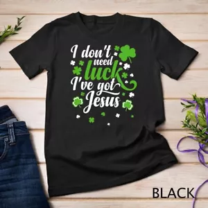 Camiseta unisex I Don't Need Luck I Have Jesus - Día de San Patricio Regalo - Imagen 1 de 15
