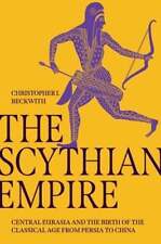The Scythian Empire: Central Eurasia and the Birth of the Classical Age from
