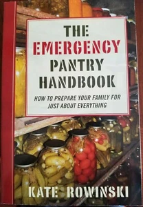 The Emergency Pantry Handbook: How to Prepare Your Family, by Kate Rowinski - Picture 1 of 3