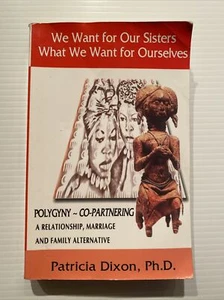 We Want for Our Sisters What We Want for Ourselves : Polygyny--Co-Partnering: A - Foto 1 di 2