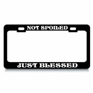 NOT SPOILED JUST BLESSED Religious Auto Steel License Plate Frame Bl - Picture 1 of 1