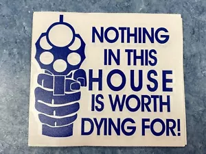 Nothing In This House Is Worth Dying For! Vinyl Decal Sticker 4.75" x 4" - Picture 1 of 7