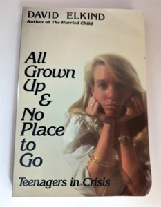 All Grown up and No Place to Go : Teenagers in Crisis by David Elkind (1984,... - Picture 1 of 3