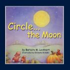 Circle : The Moon, Paperback by Lockhart, Barbara M.; Grunden, Kimberly (ILT)...