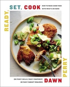 Ready, Set, Cook: How to Make Good Food with What's on Hand (No Fancy Skills, Fa - Picture 1 of 1