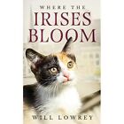 Where The Irises Bloom   Paperback  Softback New Lowrey Will 10 12 2019