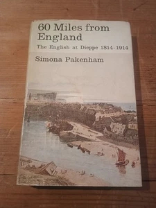 60 Miles from England: The English at Dieppe 1814-1914 HB Simona Pakenham 1st Ed - Picture 1 of 11