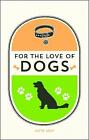 May, Kate, For the Love of Dogs, Like New, Hardcover    T41