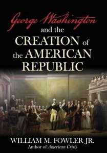 George Washington and the Creation of the American Republic by William M. Fowler - Bild 1 von 1