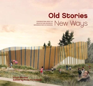 Old Stories, New Ways - Vivian Manasc - Indigenous Inspired Architecture - 2020 - Bild 1 von 2