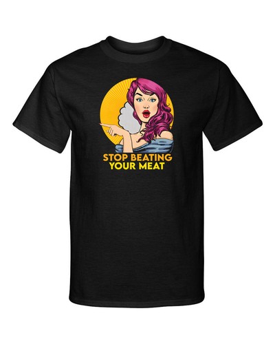 Stop Beating Your Meat Adult Humor Funny Graphic Tee Shirt | eBay