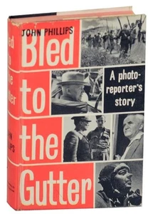 John PHILLIPS / BLED TO THE GUTTER A PHOTO-REPORTER'S STORY 1st Edition #153654 - Picture 1 of 1