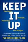 Keep It Up : The Power Of Precision Medicine To Conquer Low T And Revitalize...